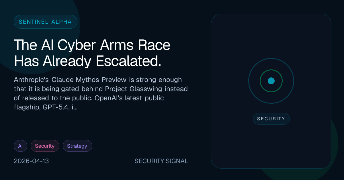 The AI Cyber Arms Race Has Already Escalated. | Sentinel Alpha
